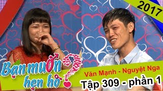 Sốc! Chàng trai ế vì tán gái chưa nắm tay đã rủ đi khách sạn | Văn Mạnh - Nguyệt Nga | BMHH 309 ?
