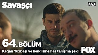 Kağan Yüzbaşı ve kendisine has tanışma şekli! Savaşçı 64. Bölüm