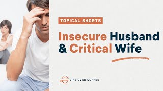 Insecure Husband & Critical Wife