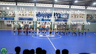 (Goals) Thái Sơn Bắc 6 - 2 BV An Phước Bình Thuận - Futsal Các Đội Mạnh TPHCM Mở Rộng - Cup LS 2015