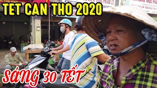 TET CAN THO 2020 | CHỢ TẾT TÂN AN CAN THO sáng 30 tết - tet viet nam 2020