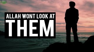 3 People Allah Won't Look At!