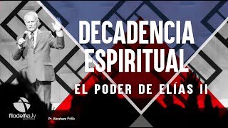 El poder de Elías 2 - Abraham Peña - Decadencia Espiritual