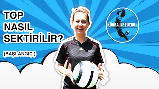 Kübra İle Futbol - Futbolda Top Nasıl Sektirilir? - How to Juggle -  Soccer Juggling
