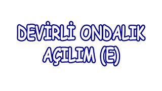 Devirli Ondalık Açılım Konu Anlatımı (E)