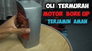 Oli Terbaik Termurah Cocok Motor BORE UP harian