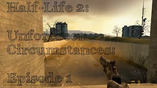 Half-Life 2: Unforeseen Circumstances: Episode 1