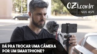 ? DÁ PRA TROCAR UMA CÂMERA POR UM SMARTPHONE? - OZI Vlog #374