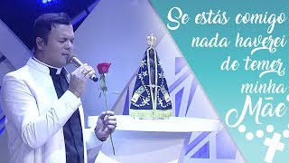 Se estás comigo nada haverei de temer, minha Mãe - Padre Alessandro Campos