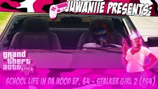 GTA5 School Life In Da Hood Ep. 64 - Stalker Girl 2 (PS4)