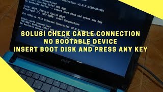 Solusi Laptop Check Cable Connection No Bootable Device Insert Boot Disk And Press Any Key