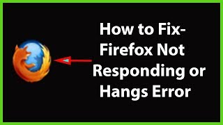 How to Fix Mozilla Firefox Not Responding or Hangs Issue?