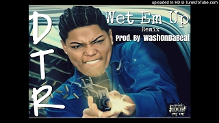 DTR "Wet Em Up"(prod. by WashOnDaBeat)