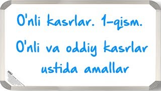 O'nli va oddy kasrlar ustida amallar