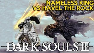 Dark Souls 3 - Havel The Rock VS Nameless King [Boss Fight]