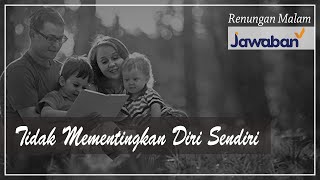 Renungan Malam dan Doa | Tidak Mementingkan Diri Sendiri