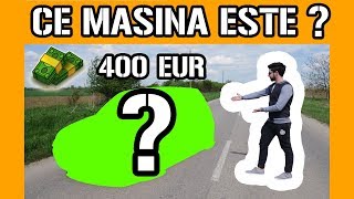 AM CUMPARAT O MASINA CU 400 DE EURO! CE MASINA ESTE?