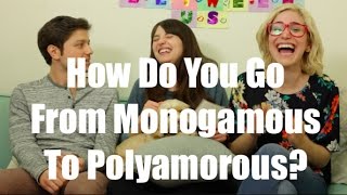 How Do You Go From Monogamous To Polyamorous? / Just Between Us