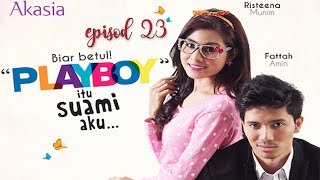 Playboy Itu Suami Aku? | Episod 23