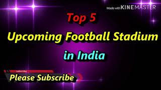 Top 5 upcoming football stadiums in India