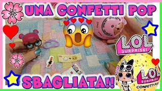 LOL SURPRISE SBAGLIATA!! confetti pop wave 2 Unboxing By Lara e Babou