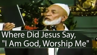 Ahmed Deedat - Did Jesus say I am God or Worship me ?