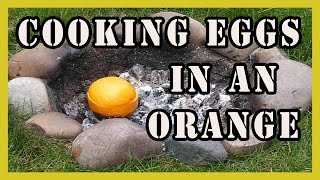 Cooking Eggs In An Orange (Campfires)