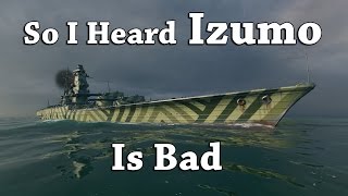 WoWS: So I heard the Izumo is bad