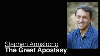 The Great Apostasy – Stephen Armstrong