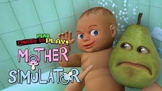 Pear FORCED to Play - Mother Simulator