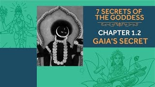 7 Secrets of the Goddess: Chapter 1.2 - Gaia's Secret