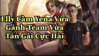 FL Elly Cầm Yena Vừa Gánh Team Vừa Tán Gái Cực Hài - Liên Quân Mobile