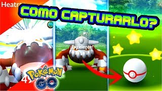 ? COMO CAPTURAR a HEATRAN? COMO VENCER a HEATRAN? - Pokemon GO