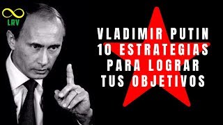 VLADIMIR PUTIN: 10 ESTRATEGIAS PARA LOGRAR TUS OBJETIVOS