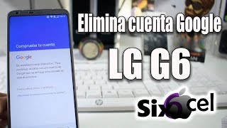 Desbloqueo cuenta Google *LG G6 H870*