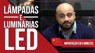 Como importar Lâmpadas e Luminárias de LED da China? - Dicas de Importação
