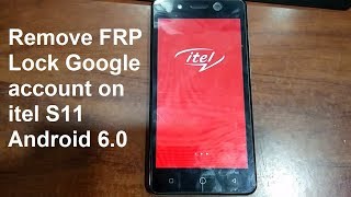 how to remove google account on itel s11 android 6.0