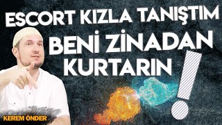 Eskort kızla tanıştım, beni zinadan kurtarın! / Kerem Önder