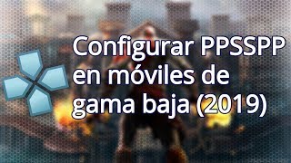 Configurar PPSSPP para Android en móviles de gama baja (2019)