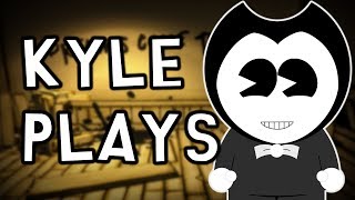 BAD BENDY!!! | Kyle Plays: Bendy and the Ink Machine