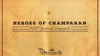 Heroes of Champaran | 100 years of Satyagrah | Champaran Satyagraha