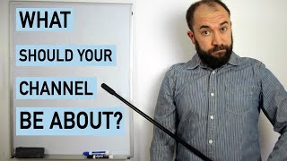 What Should Your Youtube Channel be About?