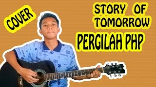 Story Of Tomorrow - Pergilah PHP ( Cover )