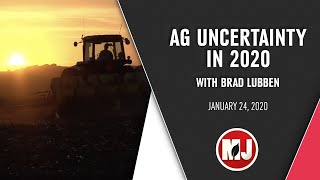 Ag Uncertainty in 2020 | Brad Lubben | January 24, 2020