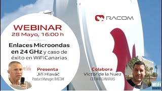 Webinar: "Enlaces Microondas en 24 GHZ de RACOM y caso de éxito en WiFiCanarias"