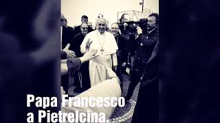 Papa Francesco a Pietrelcina, località "Piana Romana"!