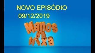 Os Manos da Mixa Episodio 09/12/2019