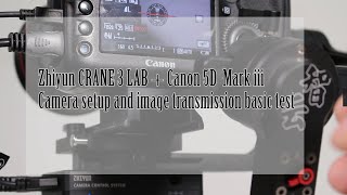 Zhiyun Crane 3 Lab+ canon 5D Mark iii Camera setup and image transmission basic test