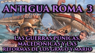 ANTIGUA ROMA 3: Las Guerras Púnicas, Macedónicas, y las reformas de Graco y Cayo Mario (Historia)