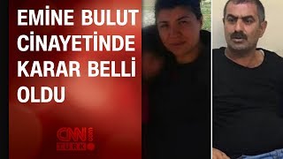 Emine Bulut'un katili Fedai Varan'ın cezası belli oldu